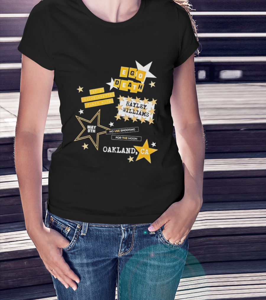 Ego Death Hayley Williams Bachelorette No Use Shooting For The Moon Oakland CA T-Shirt