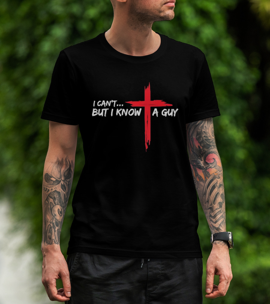 I Can't But I Know A Guy Jesus Red Cross Christian Faith T-Shirt