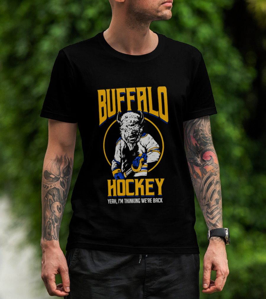 Buffalo Sabres Hockey Yeah I'm Thinking We're Back T-Shirt