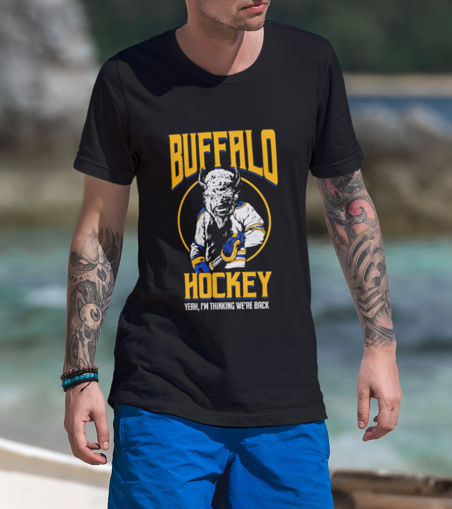 Buffalo Sabres Hockey Yeah I'm Thinking We're Back T-Shirt