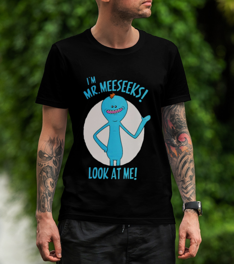 I'm Mr. Meeseeks Look At Me! T-Shirt