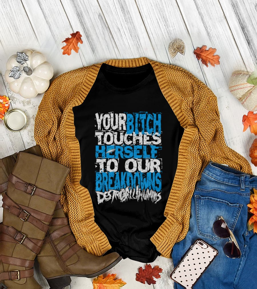 Your Bitch Touches Herself To Our Breakdowns Detroit Diamonds T-Shirt