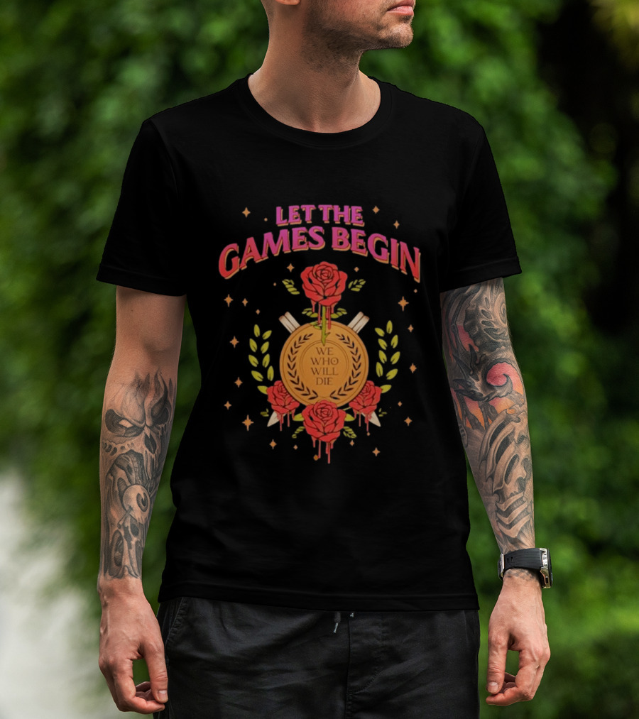 Let The Games Begin We Who Will Die Roses Stacia Stark T-Shirt