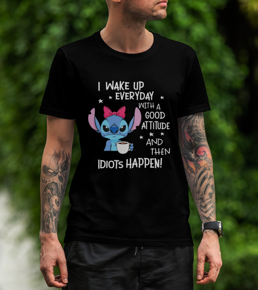 Stitch I Wake Up Everyday With A Good Attitude And Then Idiots Happen Coffee Cup T-Shirt