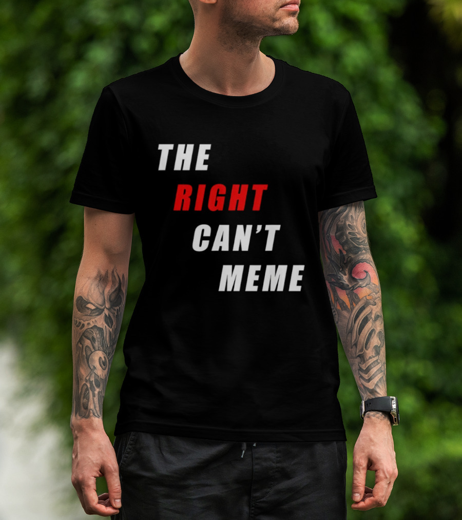 The Right Can't Meme T-Shirt