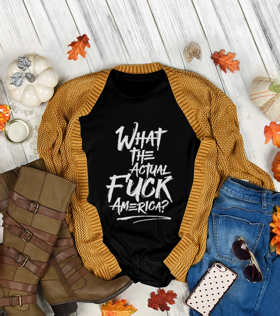 What The Actual Fuck America T-Shirt