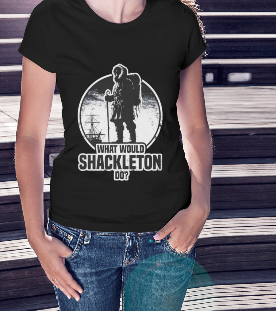 What Would Shackleton Do Polar Explorer Adventure Spirit T-Shirt