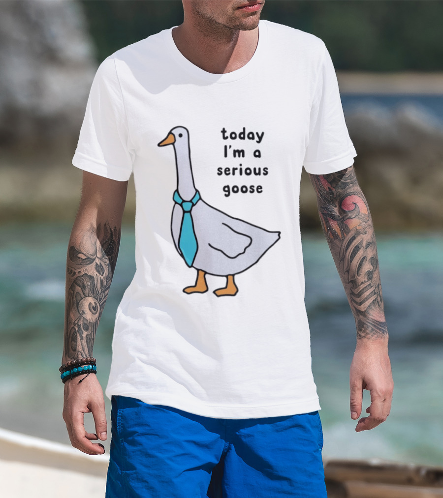 Today I'm A Serious Goose With A Tie T-Shirt