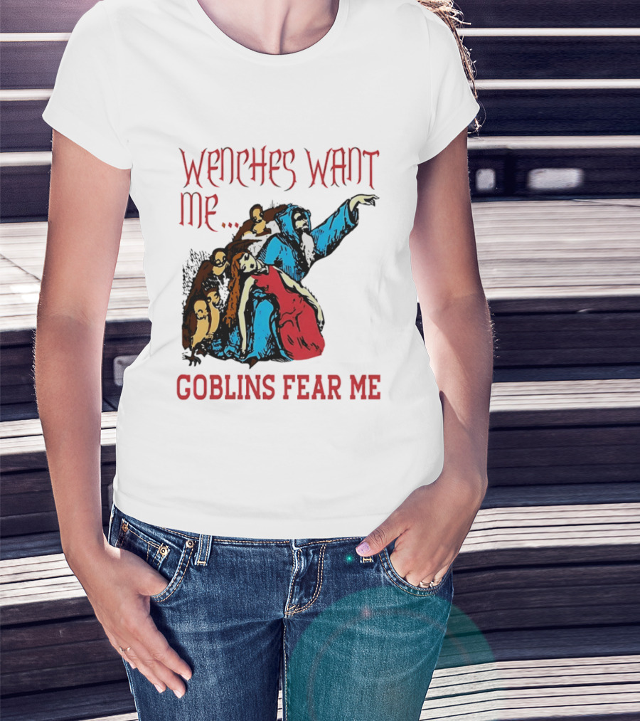 Wenches Want Me Goblins Fear Me Medieval Fantasy T-Shirt