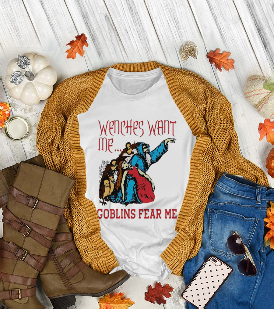 Wenches Want Me Goblins Fear Me Medieval Fantasy T-Shirt