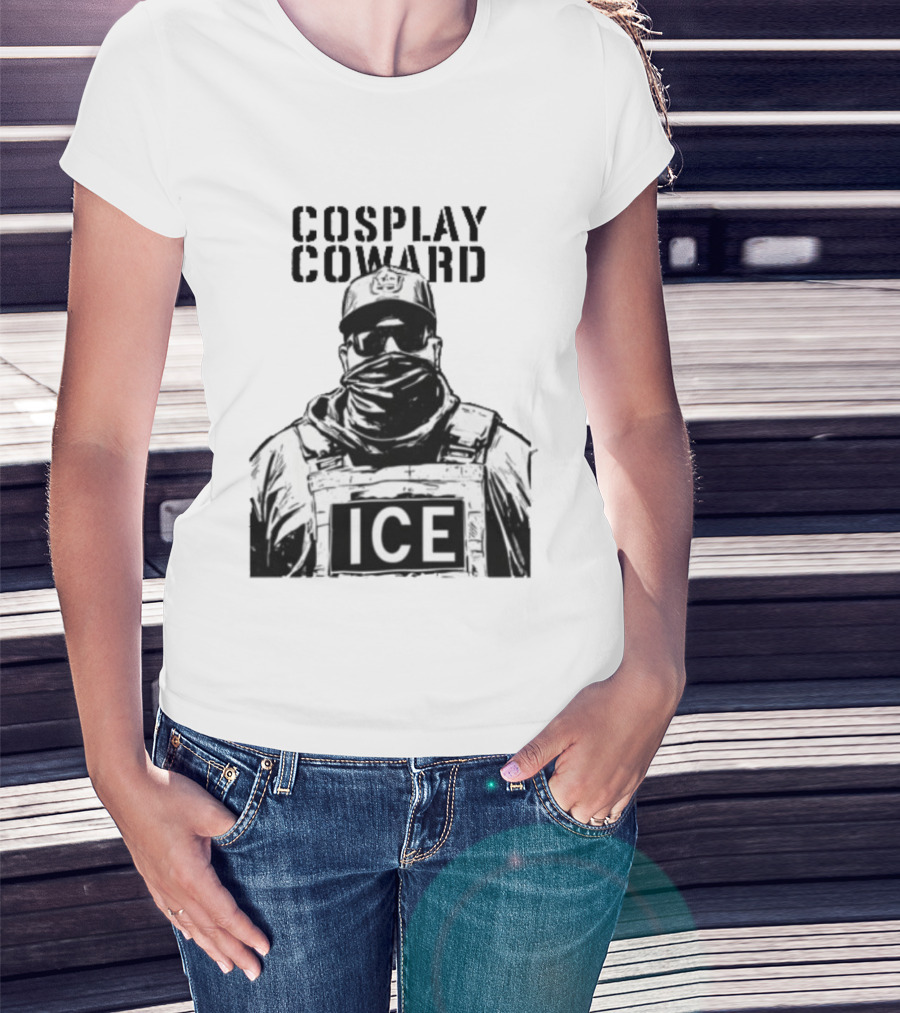 Cosplay Coward ICE Join When You're Too Dumb To Be A Cop T-Shirt