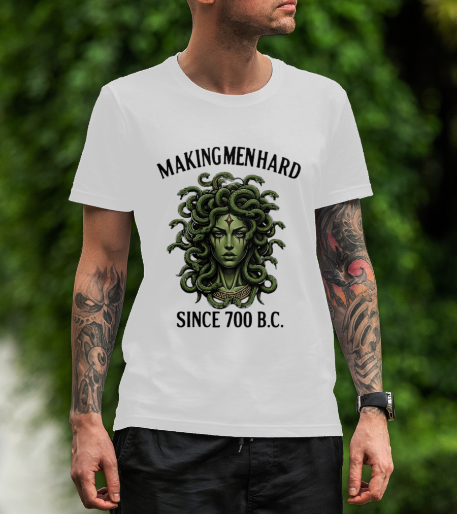 Medusa Green Head Making Men Hard Since 700 B.C. T-Shirt