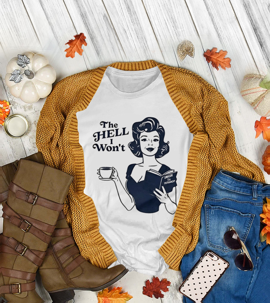 The Hell I Won't Smash Patriarchy T-Shirt