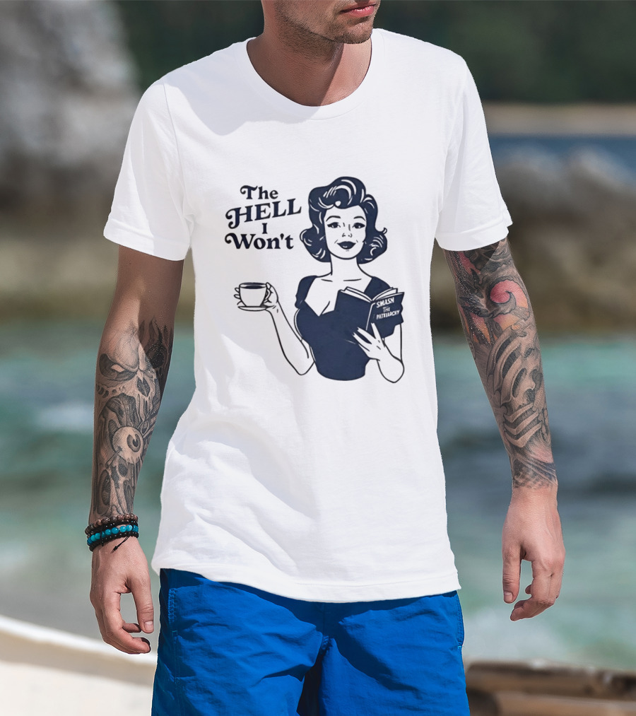 The Hell I Won't Smash Patriarchy T-Shirt