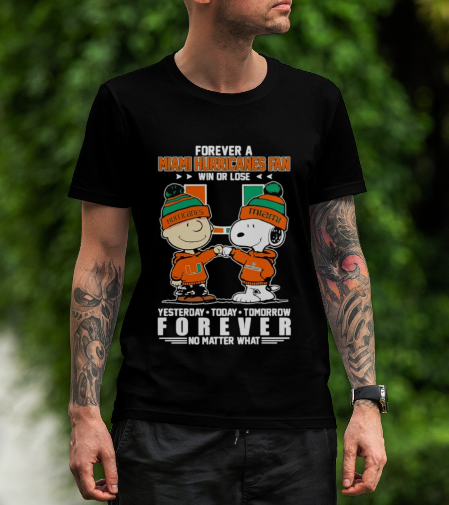 Forever A Miami Hurricanes Fan Win Or Lose Charlie Brown Snoopy Yesterday Today Tomorrow No Matter What T-Shirt