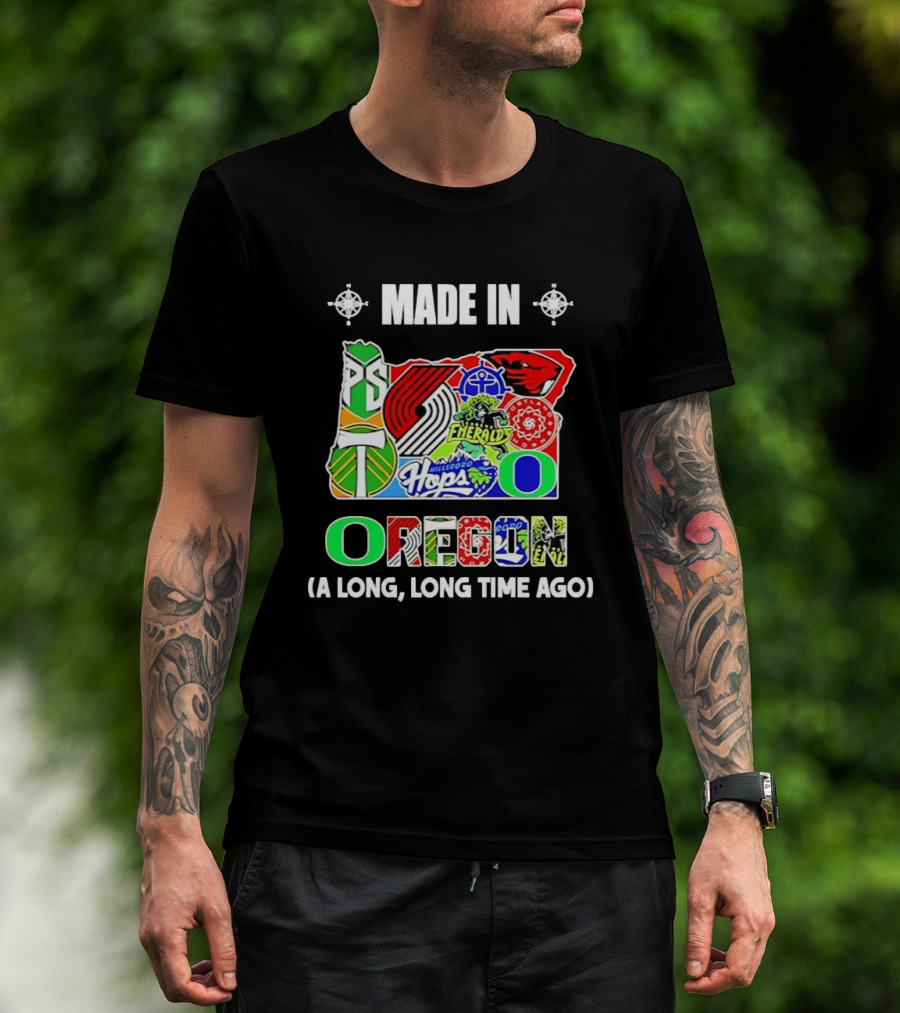 MADE IN OREGON A LONG LONG TIME AGO State Mashup With Portland Timbers Trail Blazers Ducks Beavers Logos T-Shirt