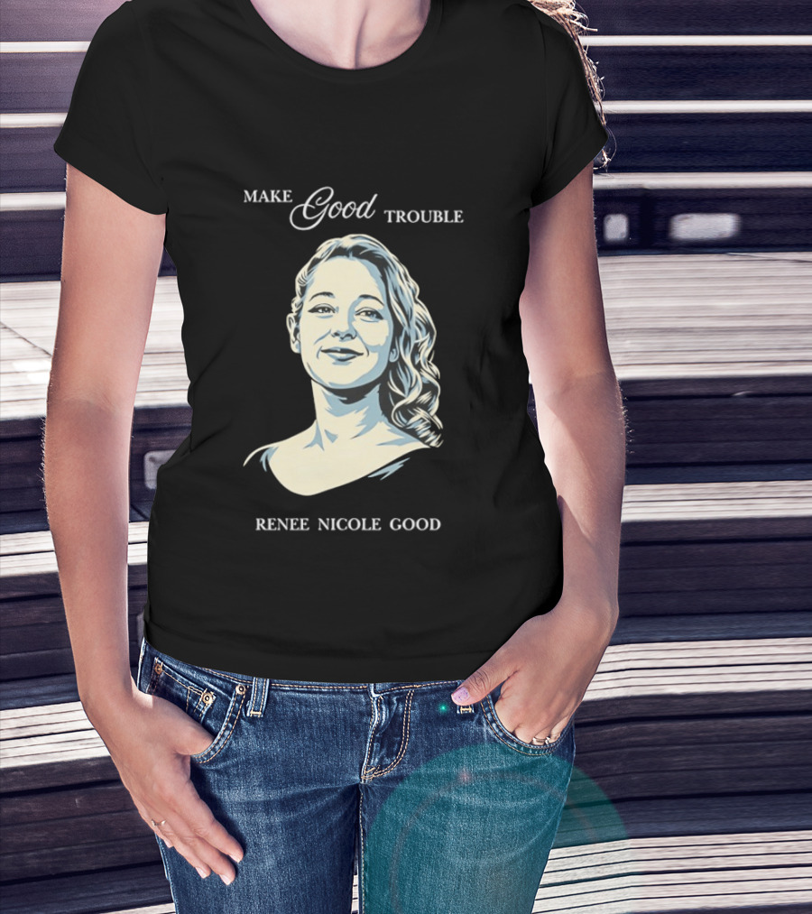 Make Good Trouble Renee Nicole Good T-Shirt