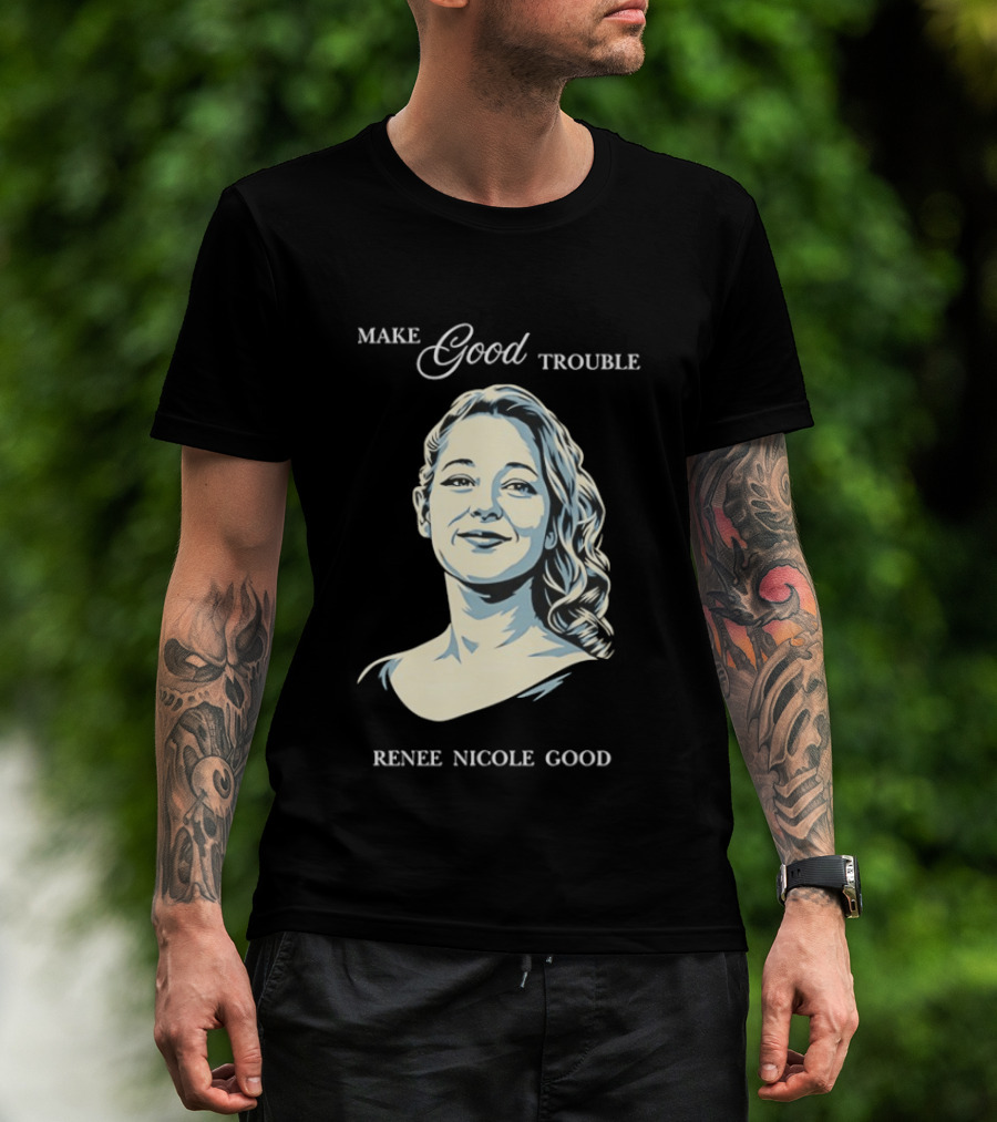 Make Good Trouble Renee Nicole Good T-Shirt
