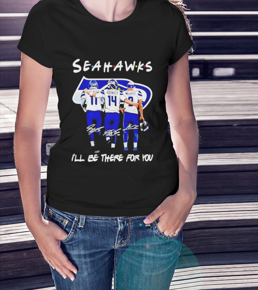 Seattle Seahawks I'll Be There For You Players Signatures T-Shirt