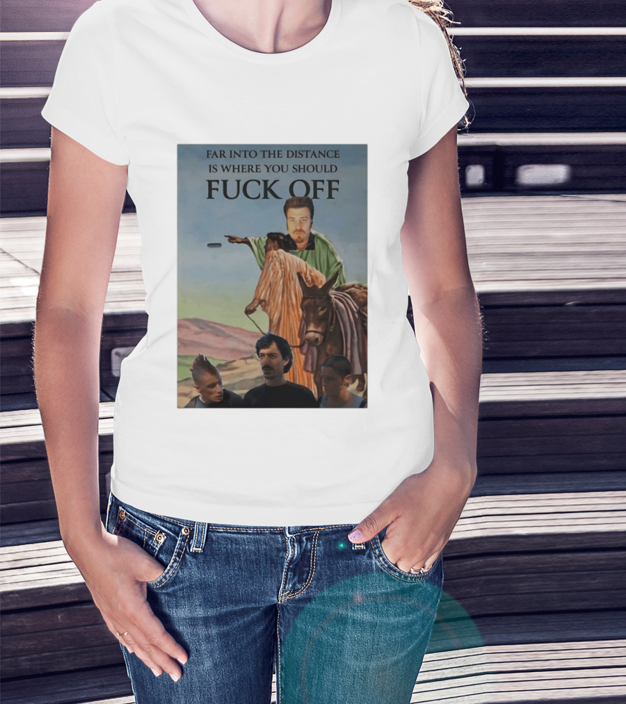 Far Into The Distance Is Where You Should Fuck Off 80s Style Mashup T-Shirt