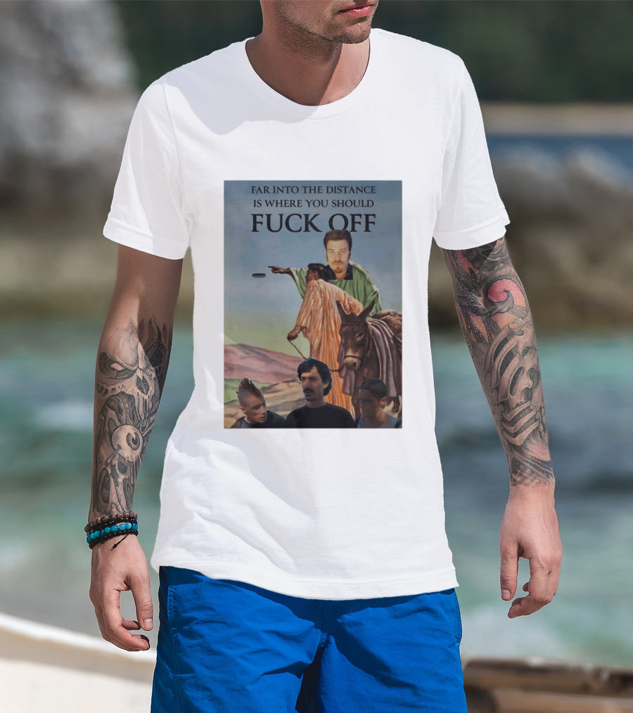 Far Into The Distance Is Where You Should Fuck Off 80s Style Mashup T-Shirt