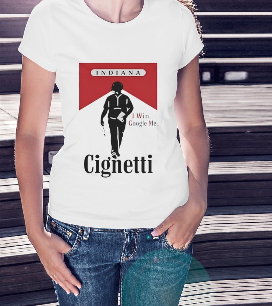 Indiana Cignetti I Win Google Me T-Shirt