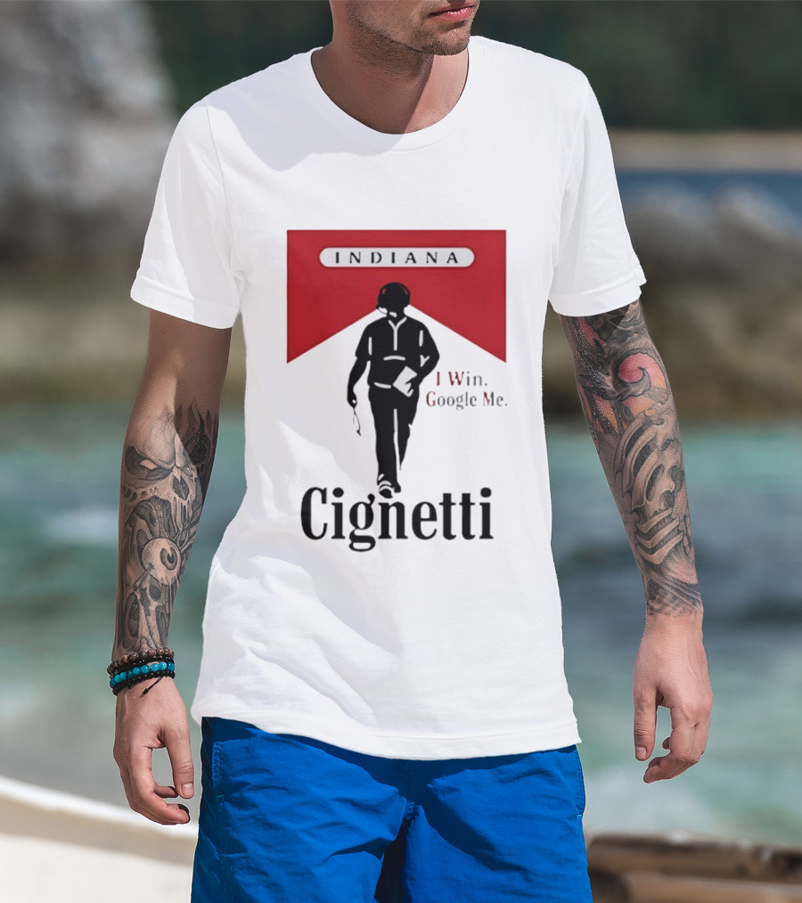 Indiana Cignetti I Win Google Me T-Shirt