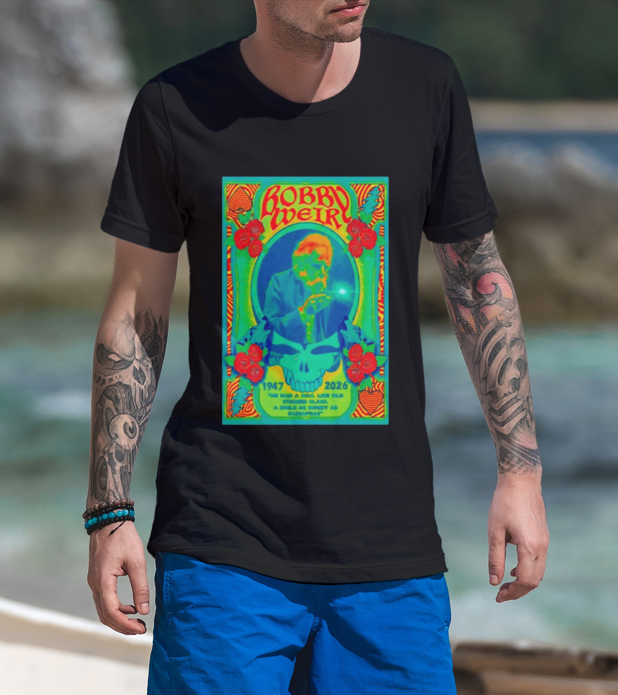 Bobby Weir Memorial 1947 2026 He Had A Soul Like Old Stained Glass Psychedelic Skull Roses T-Shirt