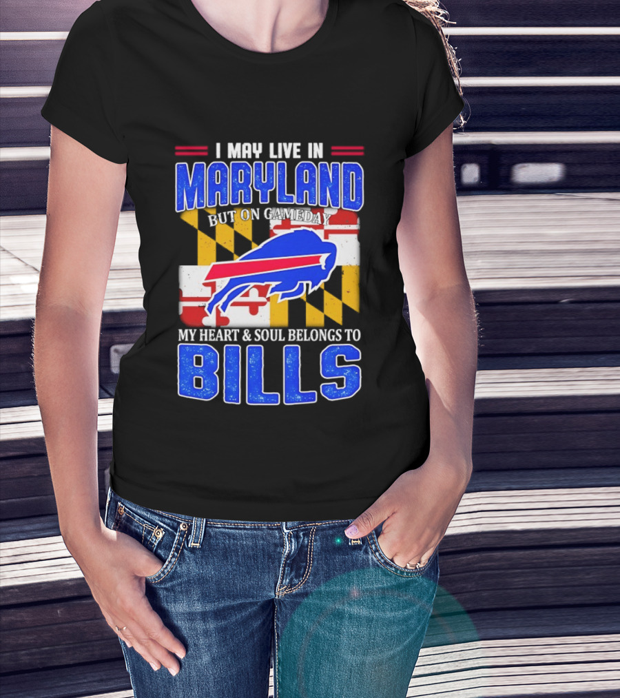 Maryland Resident Heart And Soul Belongs To Buffalo Bills Gameday T-Shirt
