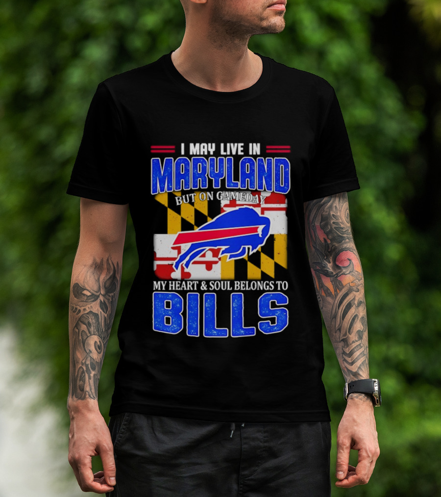Maryland Resident Heart And Soul Belongs To Buffalo Bills Gameday T-Shirt