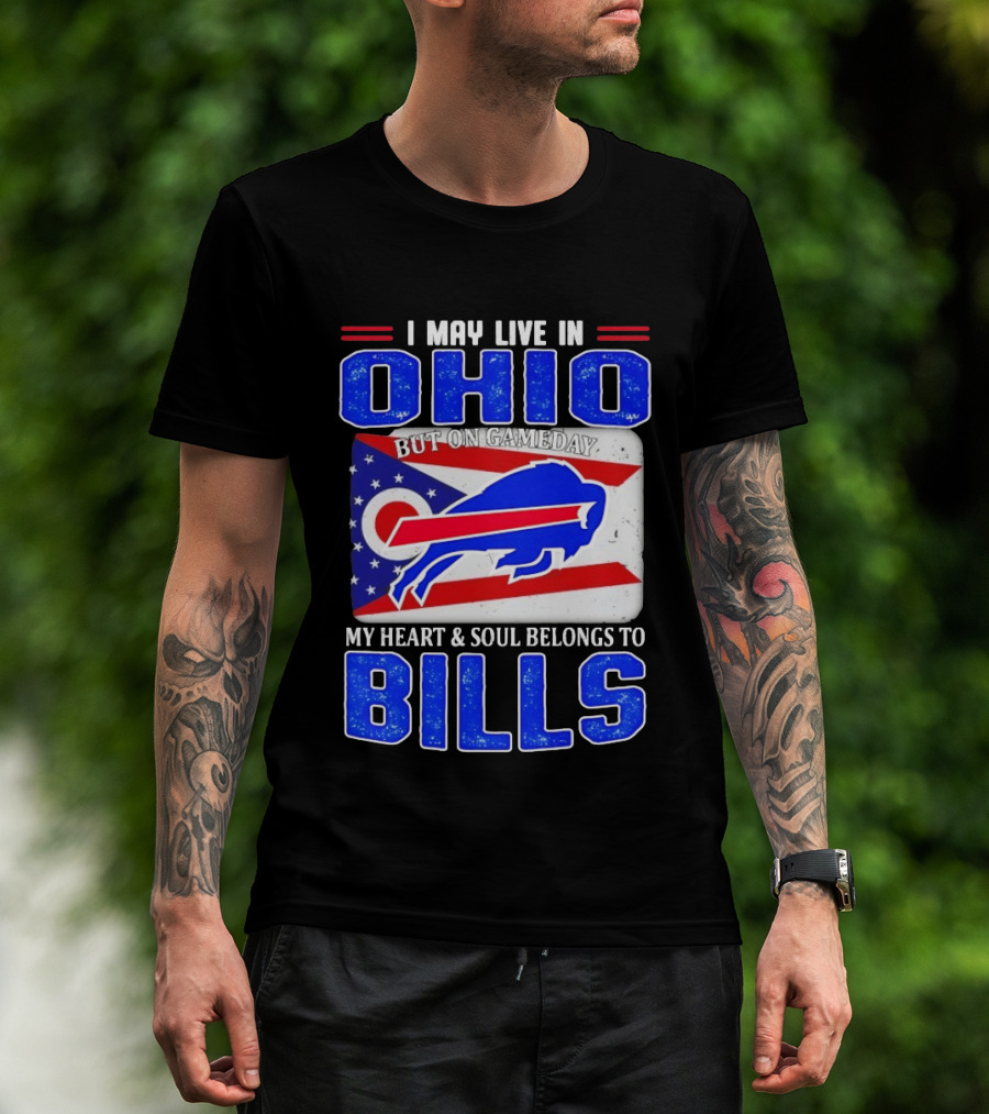 I May Live In Ohio But On Gameday My Heart And Soul Belongs To Bills T-Shirt
