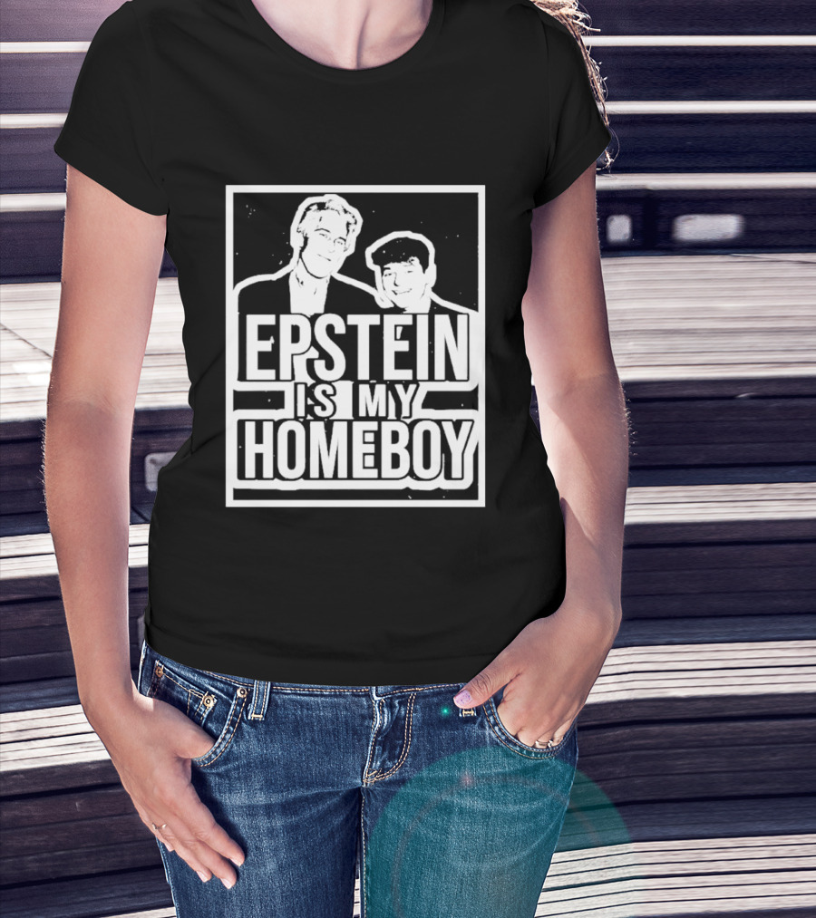 Epstein Is My Homeboy T-Shirt