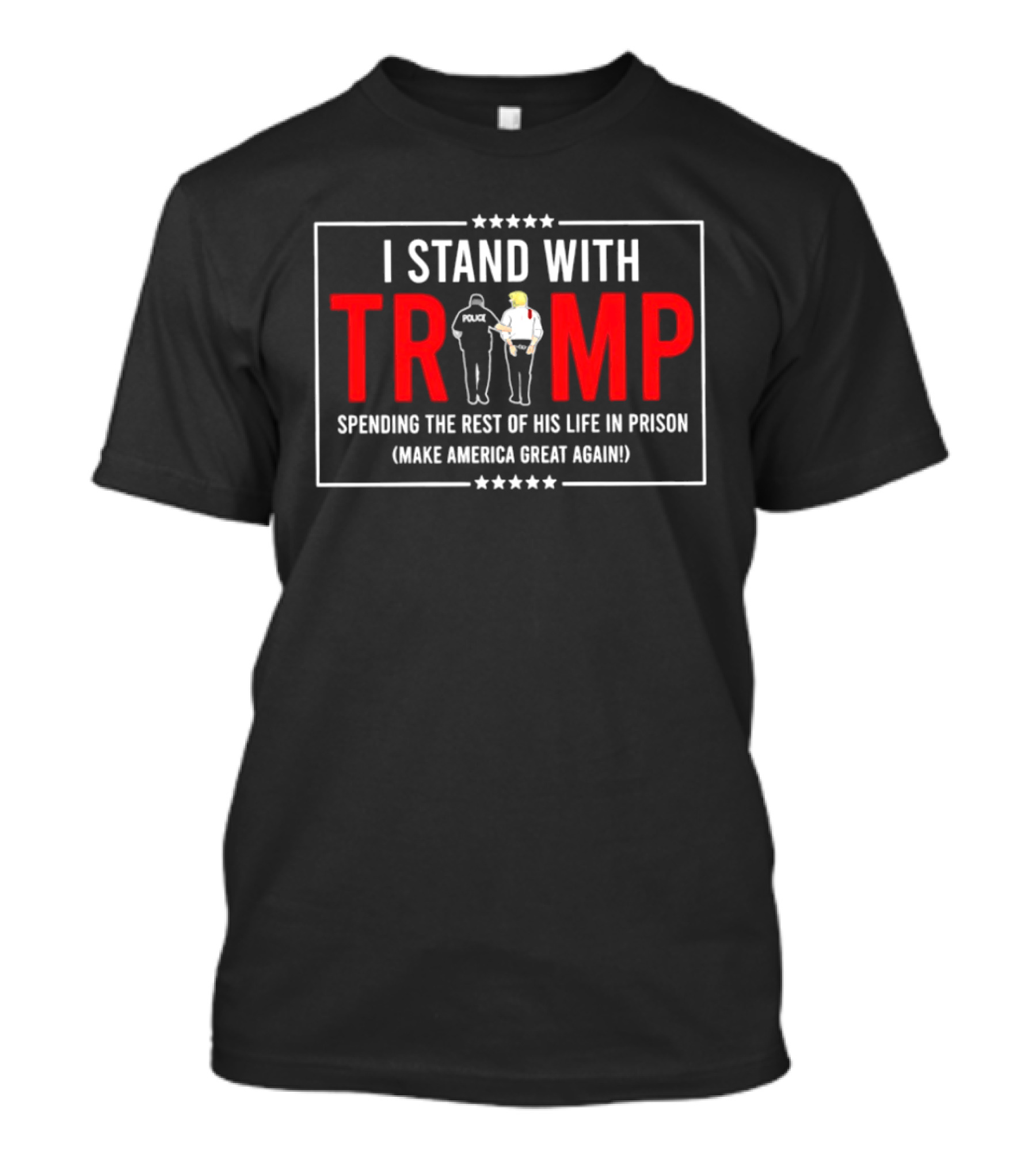 I Stand With Trump Spending The Rest Of His Life In Prison Make America Great Again T-Shirt