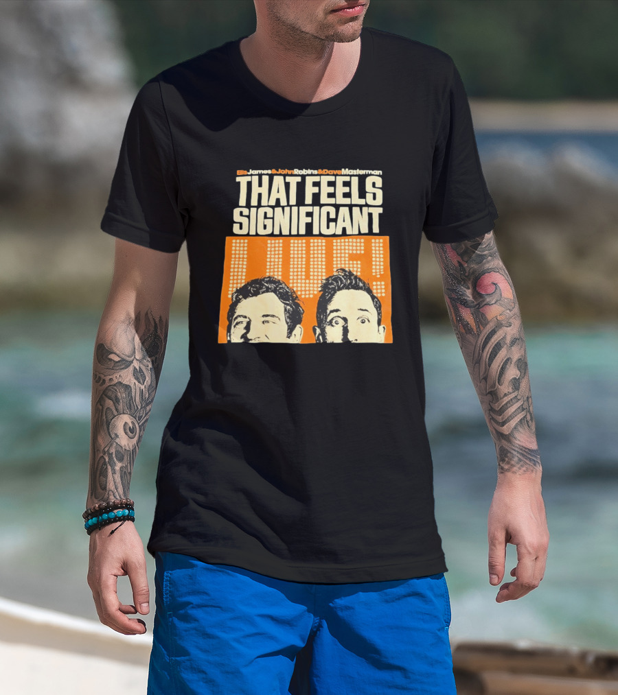 Elis James John Robins Dave Masterman That Feels Significant Live T-Shirt