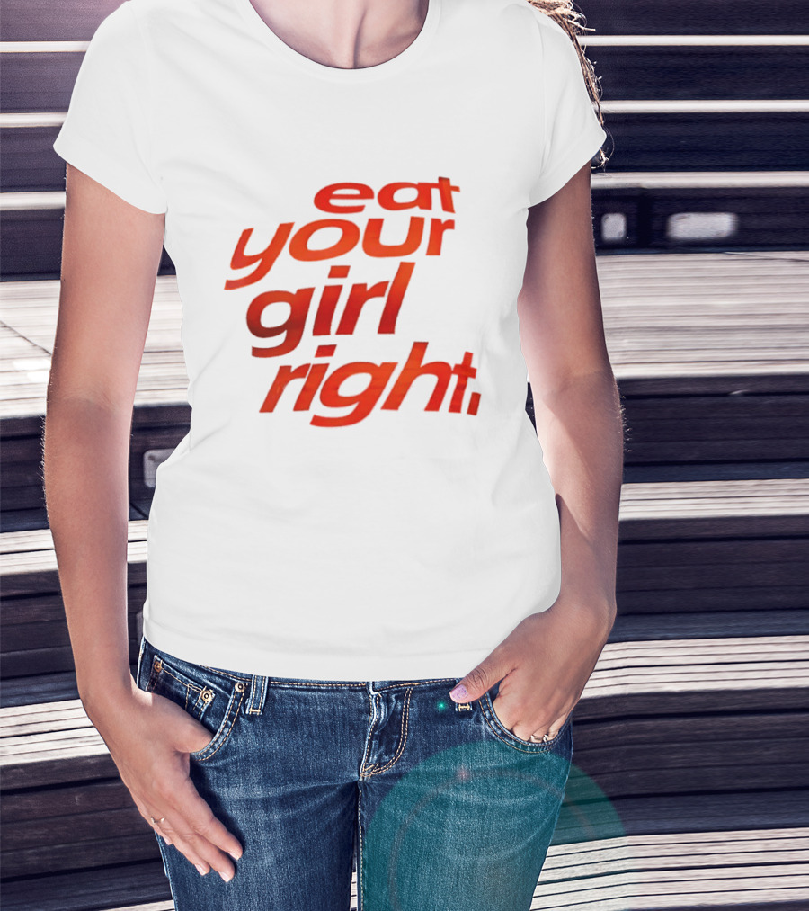 Eat Your Girl Right T-Shirt