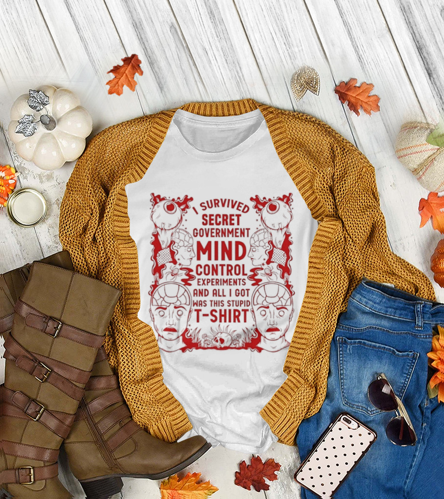 I Survived Secret Government Mind Control Experiments T T-Shirt