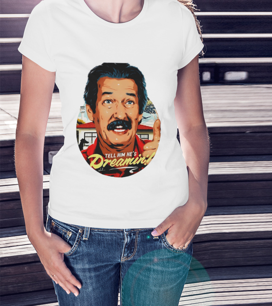 Michael Caton The Castle Tell Him He's Dreamin T-Shirt