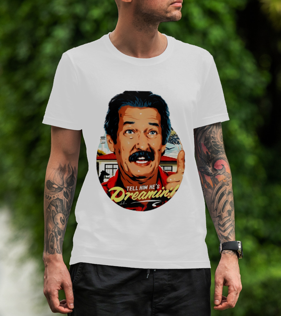 Michael Caton The Castle Tell Him He's Dreamin T-Shirt