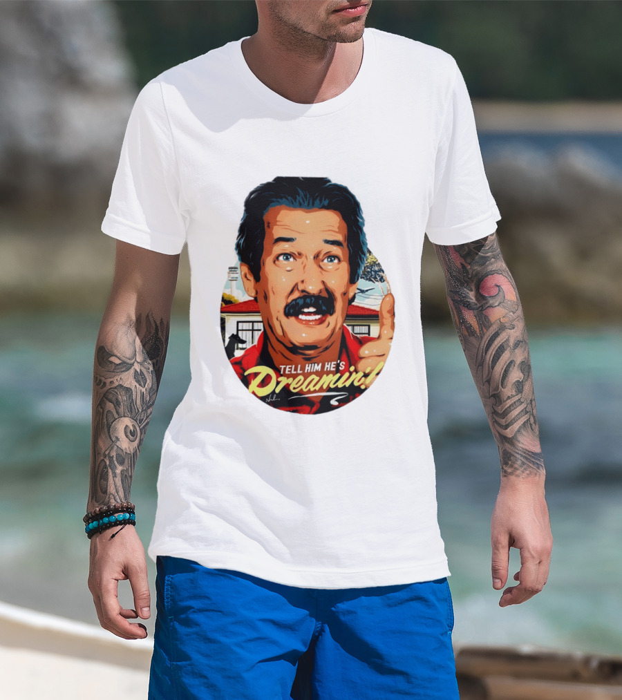 Michael Caton The Castle Tell Him He's Dreamin T-Shirt