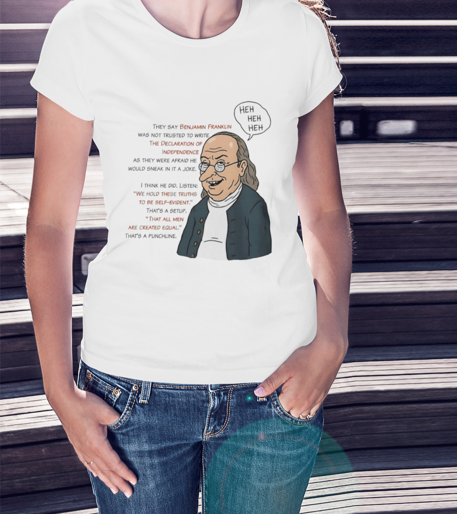 Benjamin Franklin Declaration Of Independence Joke Truths Punchline T-Shirt