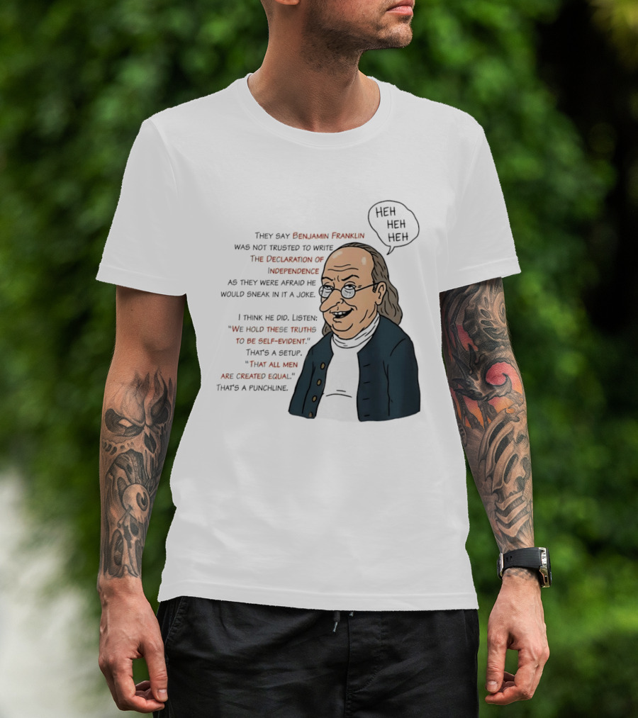 Benjamin Franklin Declaration Of Independence Joke Truths Punchline T-Shirt