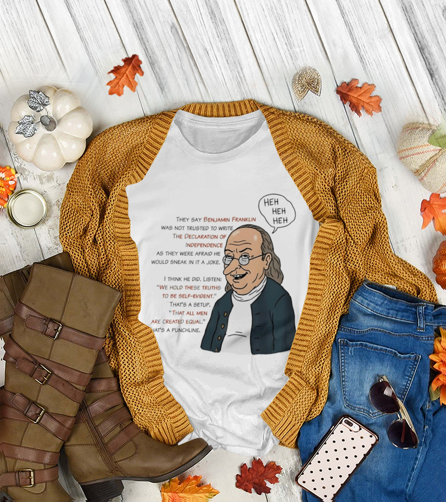 Benjamin Franklin Declaration of Independence Joke Truths Punchline T-Shirt