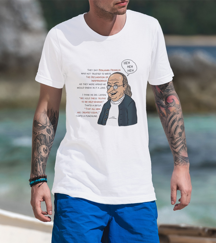 Benjamin Franklin Declaration Of Independence Joke Truths Punchline T-Shirt