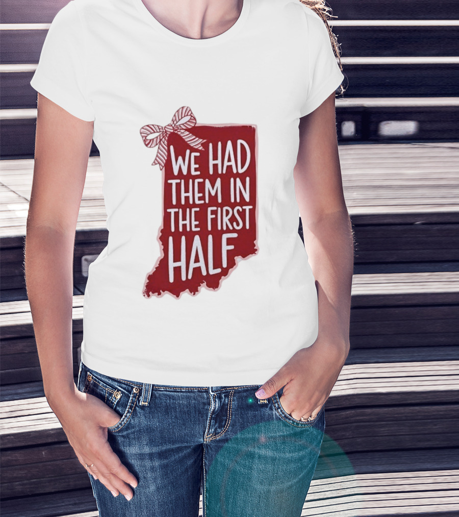 We Had Them In The First Half Indiana Map Bow T-Shirt