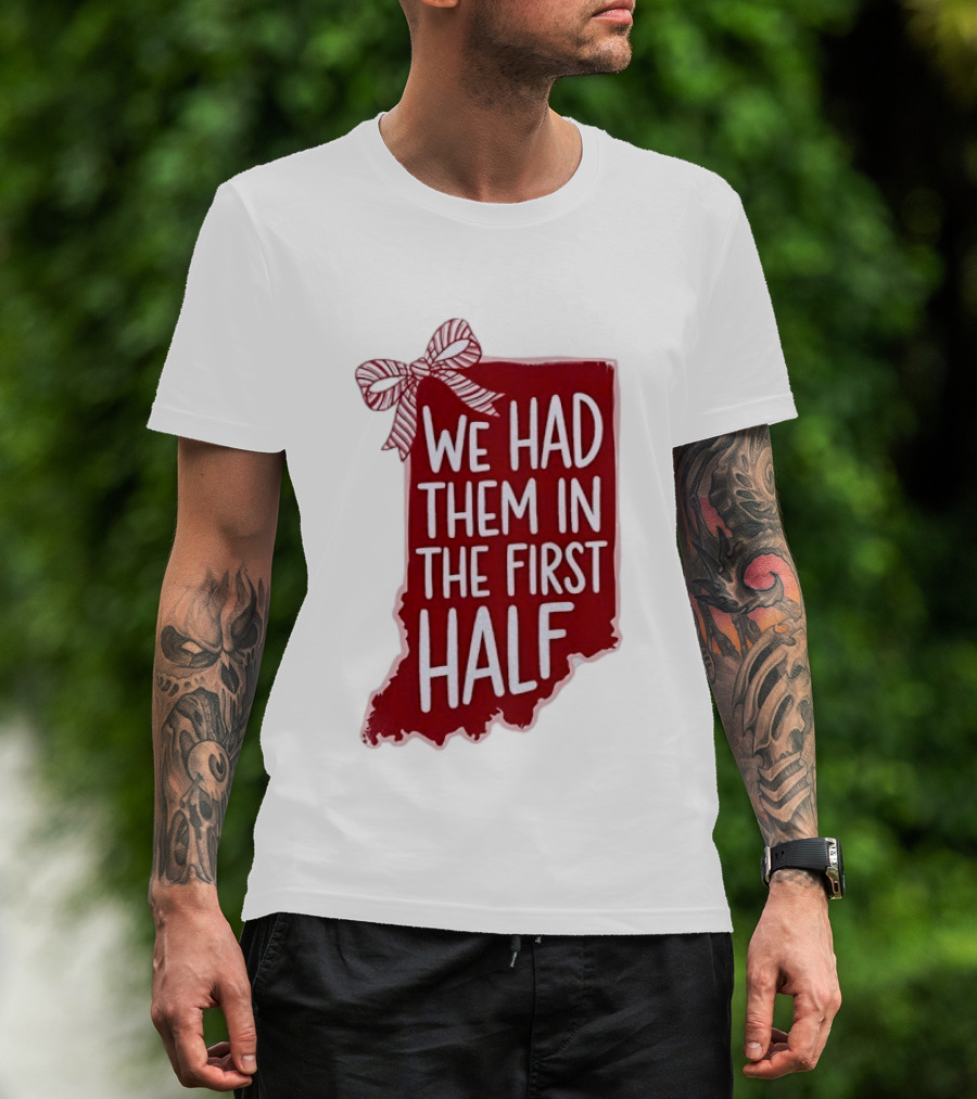 We Had Them In The First Half Indiana Map Bow T-Shirt
