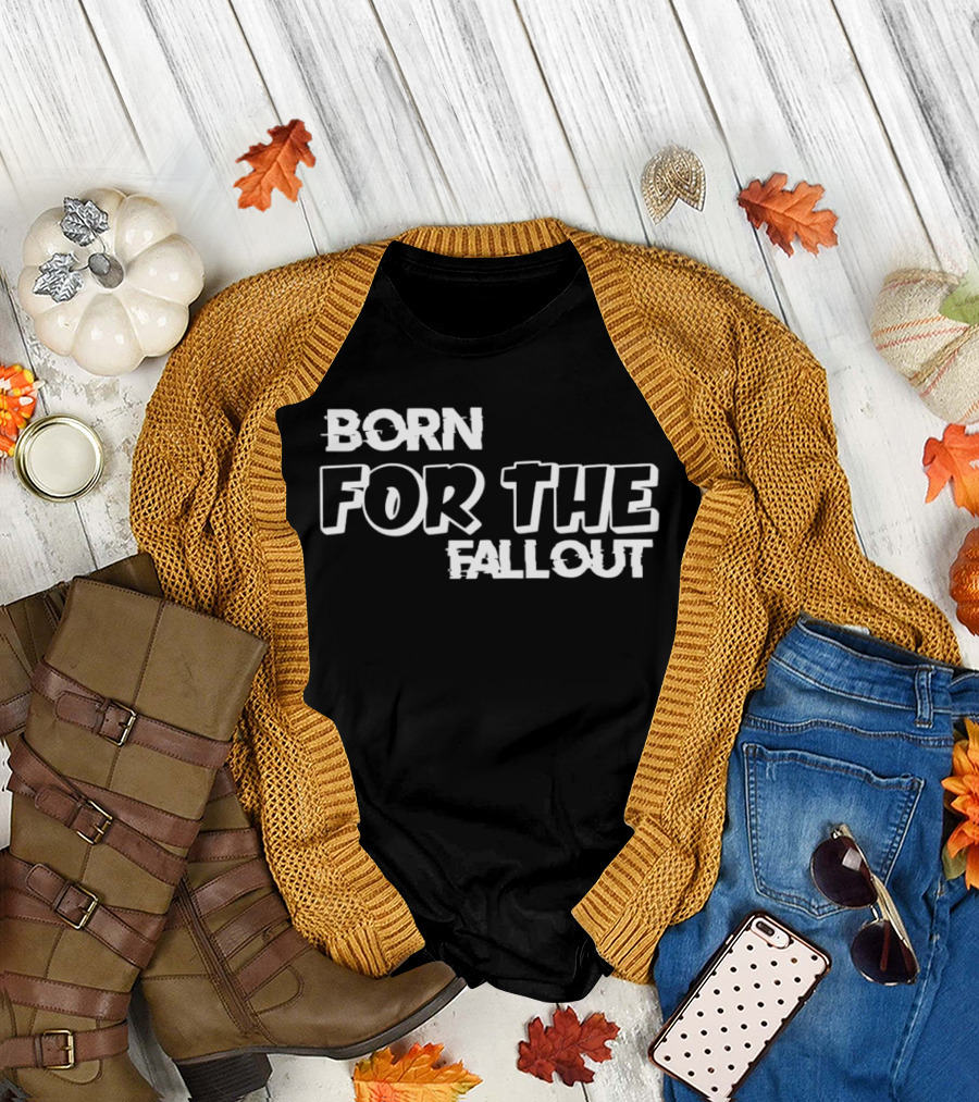 Born for the Fallout T-Shirt