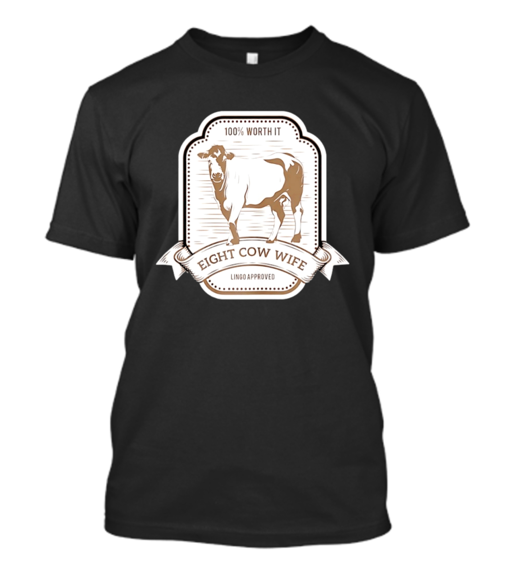 Eight Cow Wife Lingo Approved 100 Percent Worth It T-Shirt