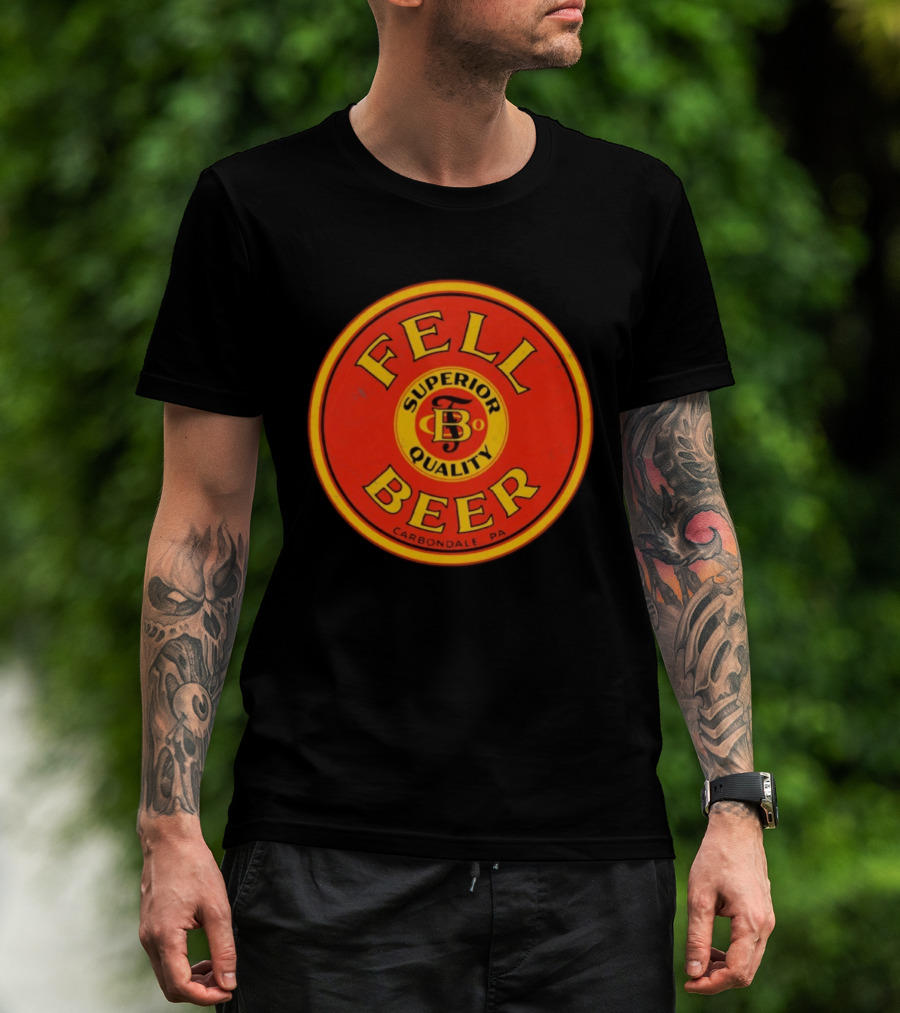 Fell Beer Superior Quality Carbondale PA T-Shirt