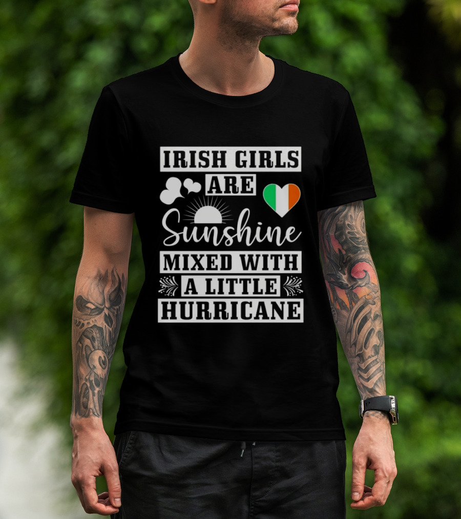 Irish Girls Are Sunshine Heart Shamrock Mixed With A Little Hurricane T-Shirt