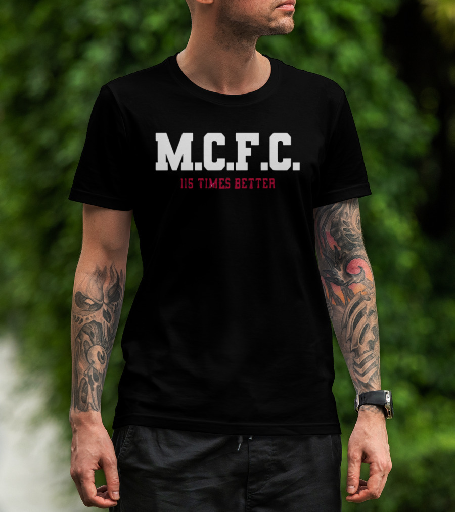 M.C.F.C. 115 Times Better Manchester City's 115 Charges T-Shirt